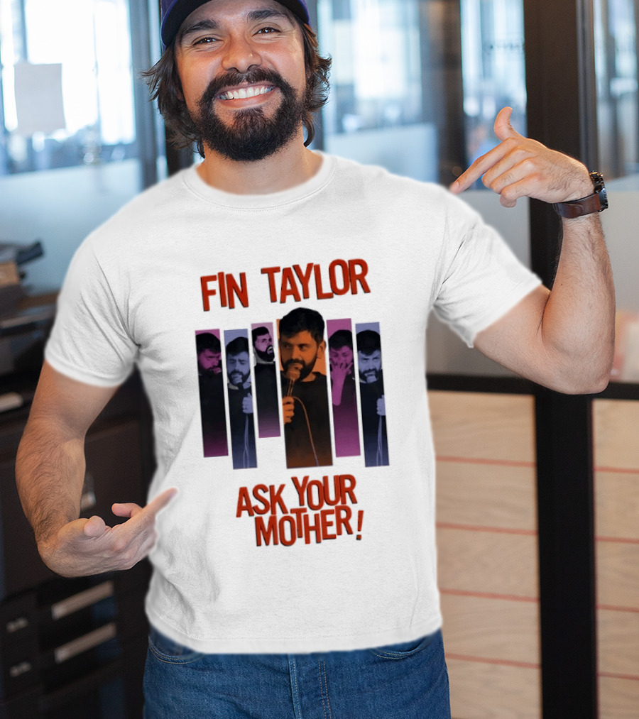 Fin Taylor Ask Your Mother Stand Up Comedy Comedian T-Shirt