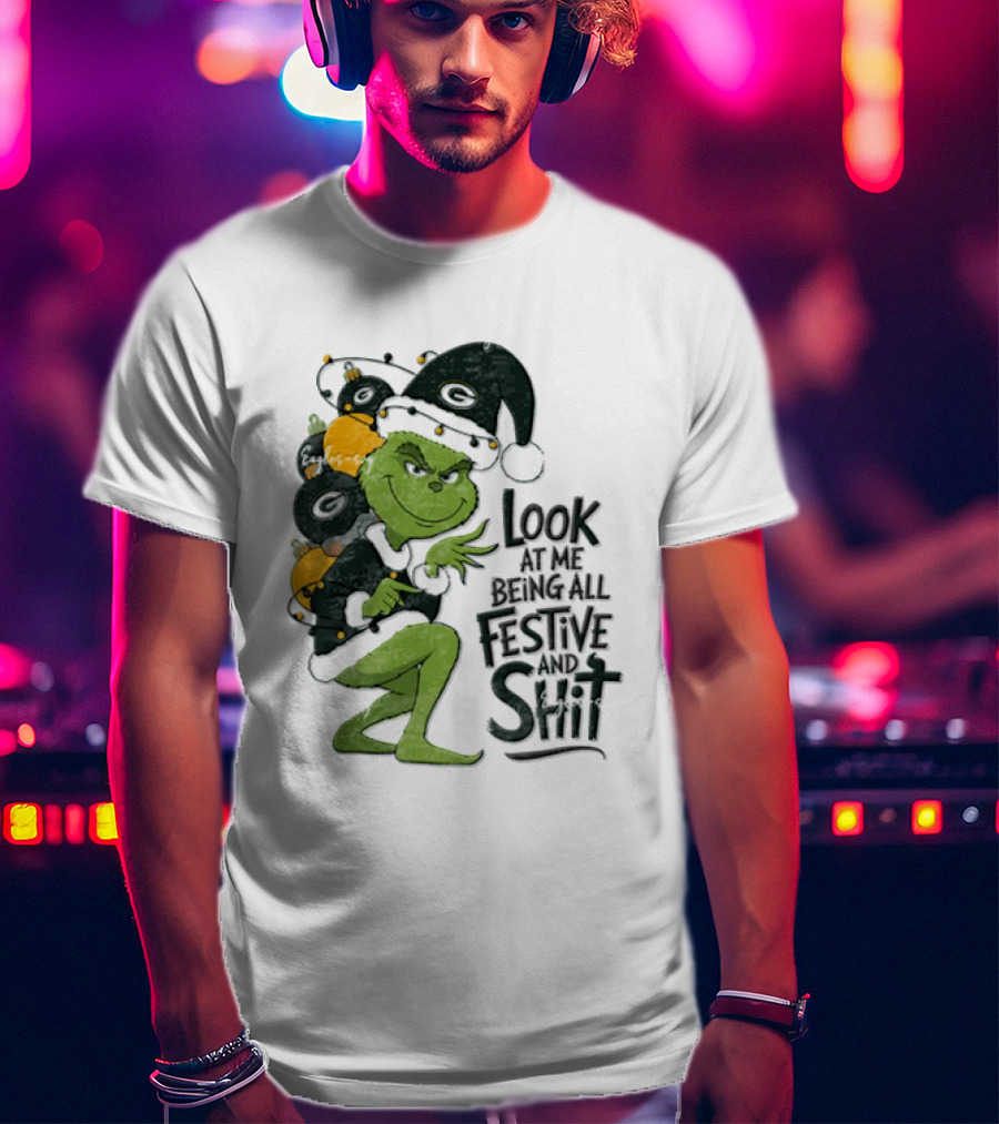 Grinch Christmas Green Bay Packers Look At Me Being All Festive And Shit T-Shirt
