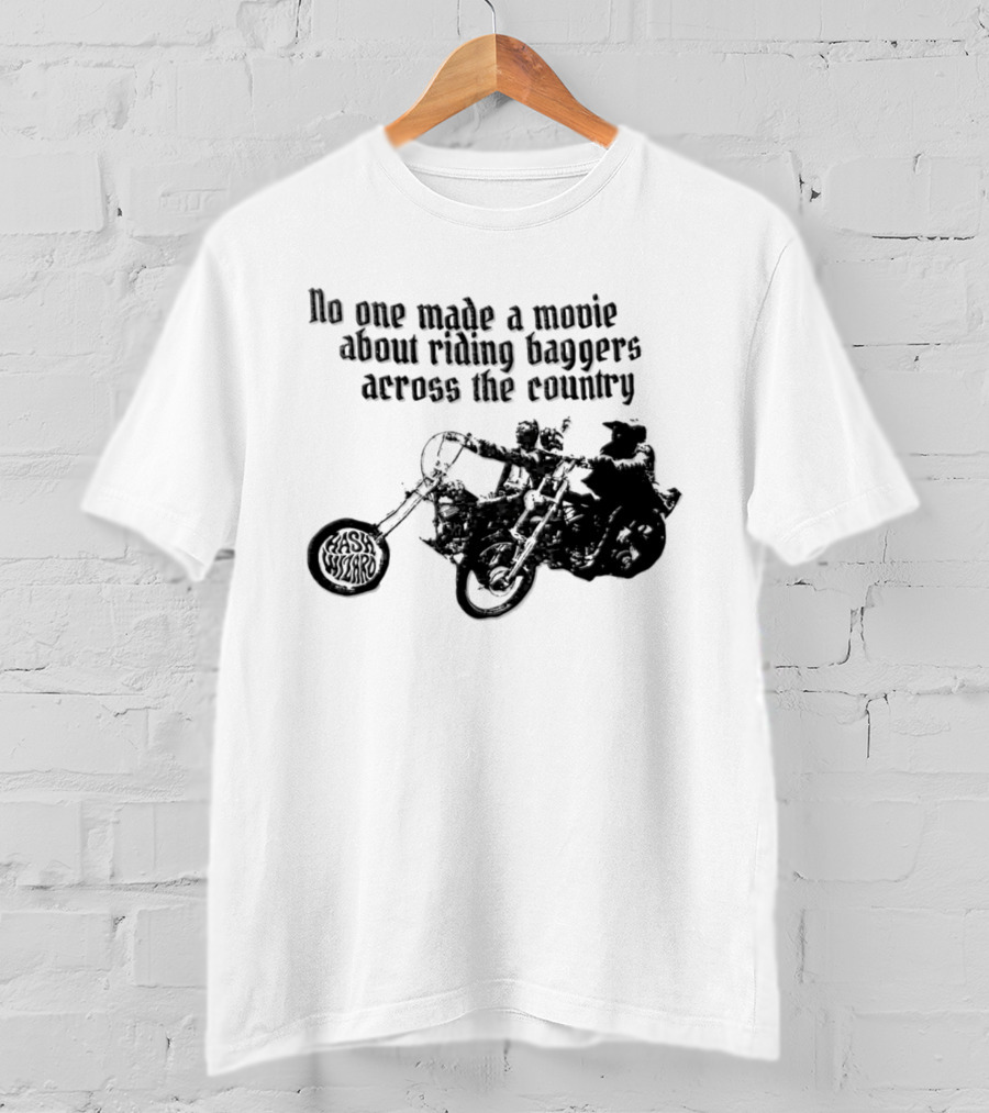 Hash Wizard No One Made A Movie About Riding Baggers Across The Country T-Shirt