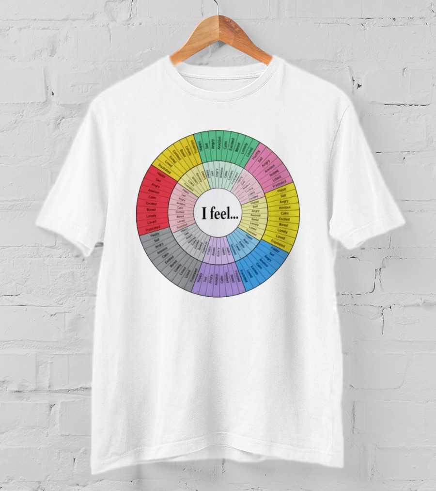 I Feel Emotion Wheel Chart Mental Health Happy Sad Angry Calm Anxious Excited Bored Loved Lonely Frustrated T-Shirt