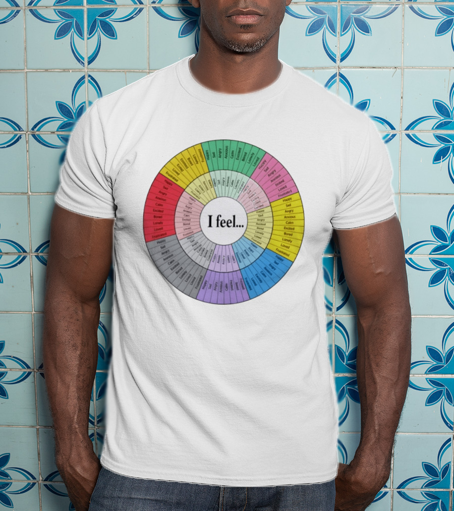 I Feel Emotion Wheel Chart Mental Health Happy Sad Angry Calm Anxious Excited Bored Loved Lonely Frustrated T-Shirt