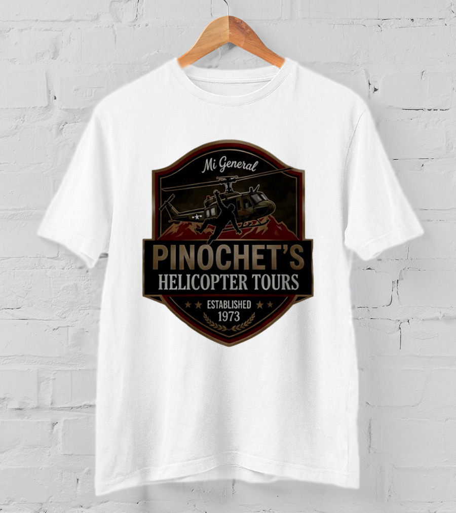 Mi General Pinochet's Helicopter Tours Established 1973 T-Shirt