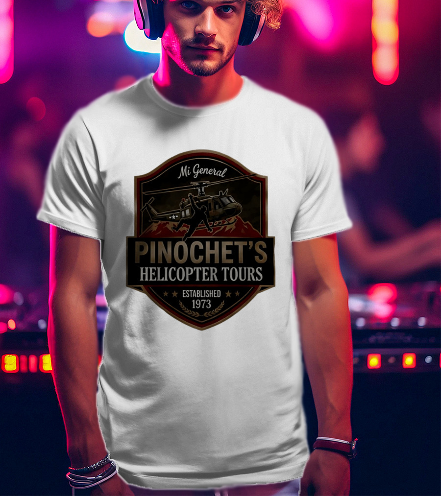 Mi General Pinochet's Helicopter Tours Established 1973 T-Shirt
