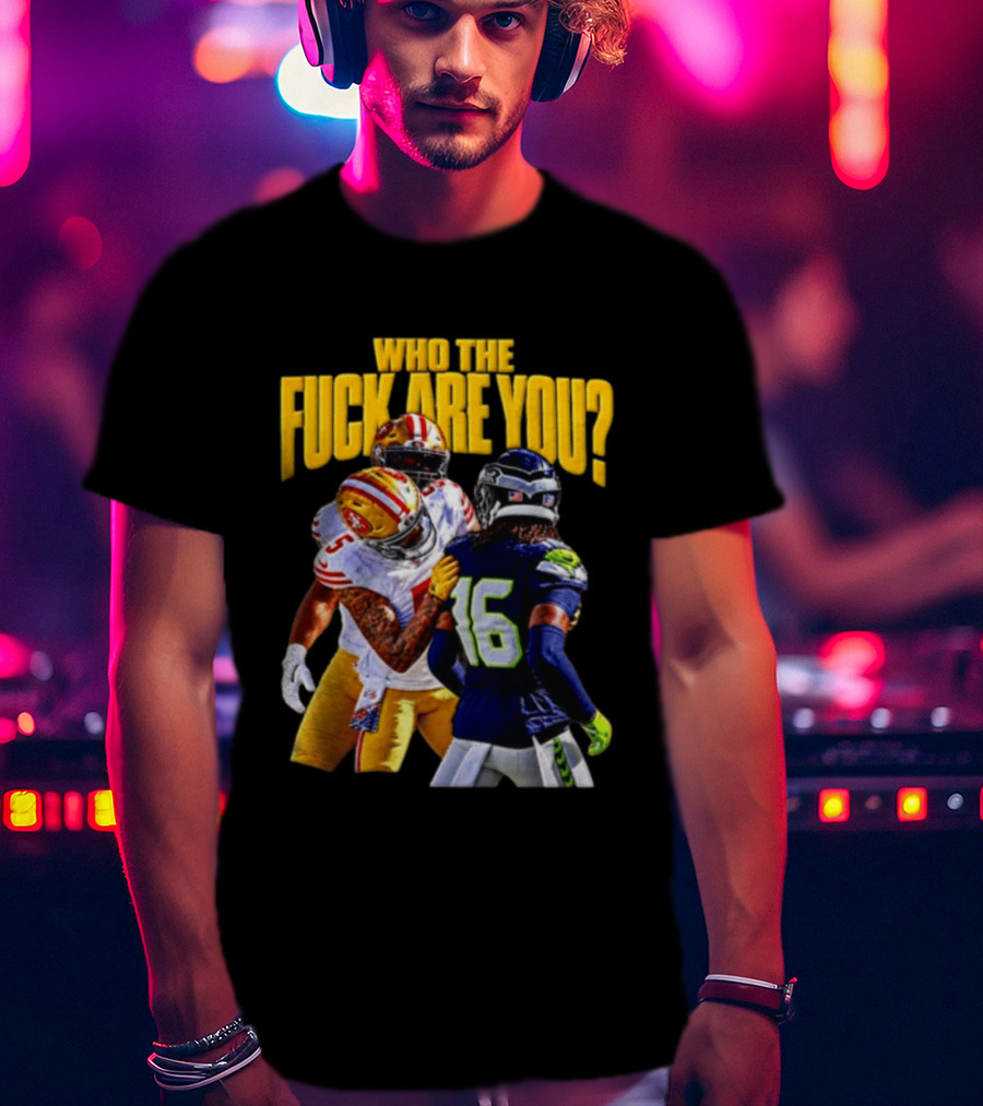 Seattle Seahawks Vs SF 49ers Who The F Are You Confrontation T-Shirt