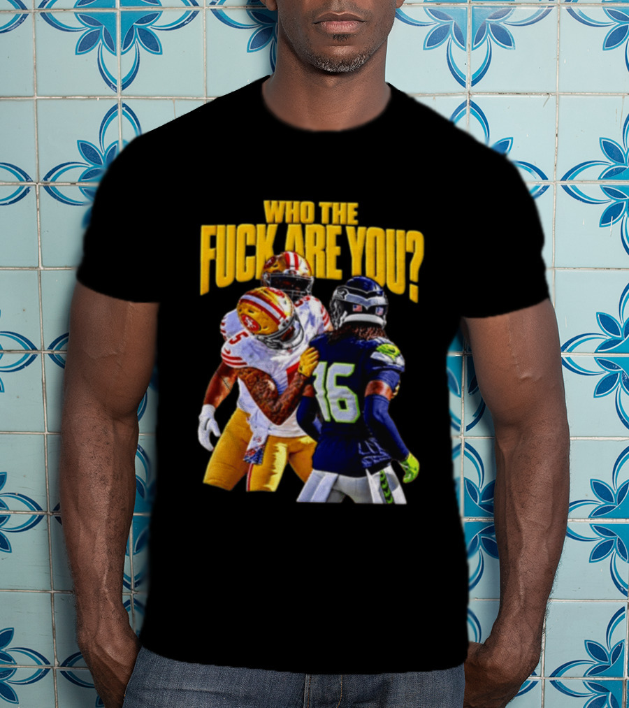 Seattle Seahawks Vs SF 49ers Who The F Are You Confrontation T-Shirt