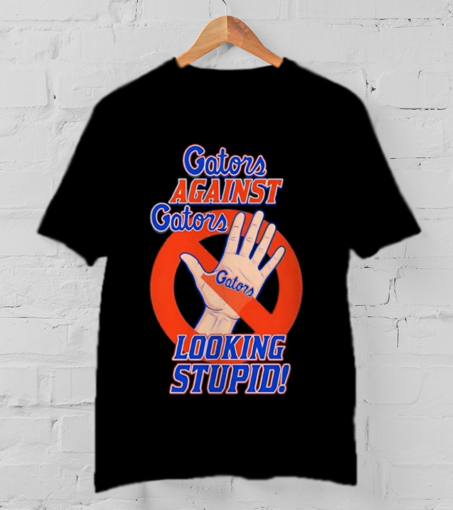 Gators Against Gators Looking Stupid College Football Hand T-Shirt