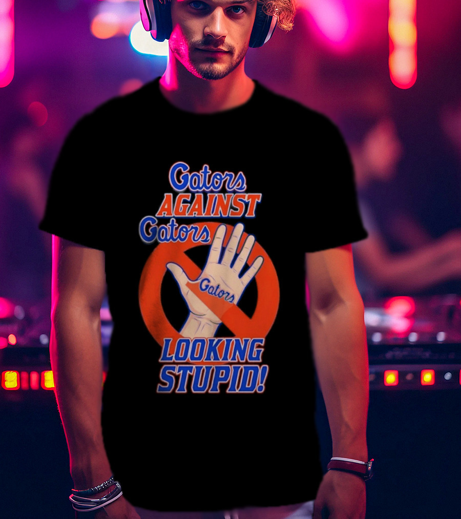 Gators Against Gators Looking Stupid College Football Hand T-Shirt
