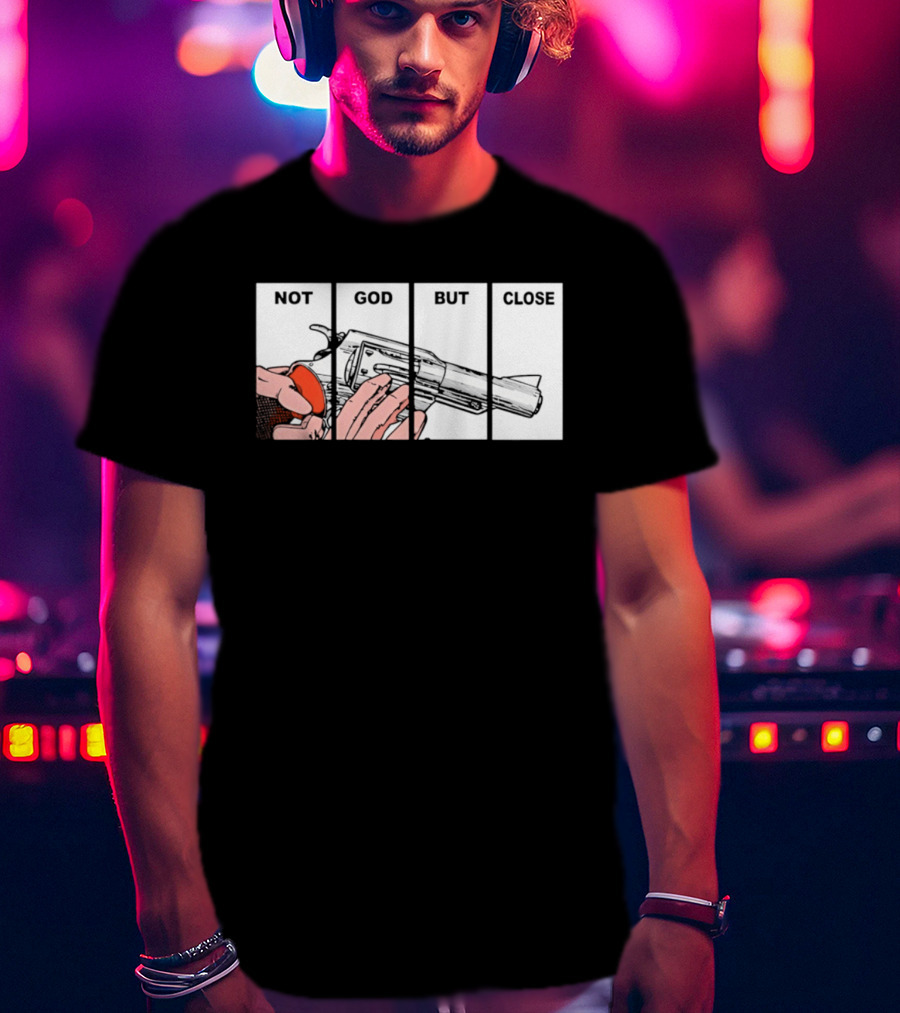 Not God But Close Revolver Pistol Firearm T-Shirt
