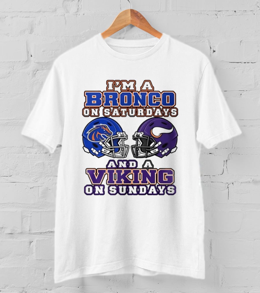 I'm A Bronco On Saturdays And A Viking On Sundays Boise State Minnesota Helmets T-Shirt