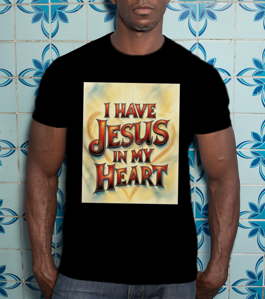 I Have Jesus In My Heart Christian Faith Message T-Shirt