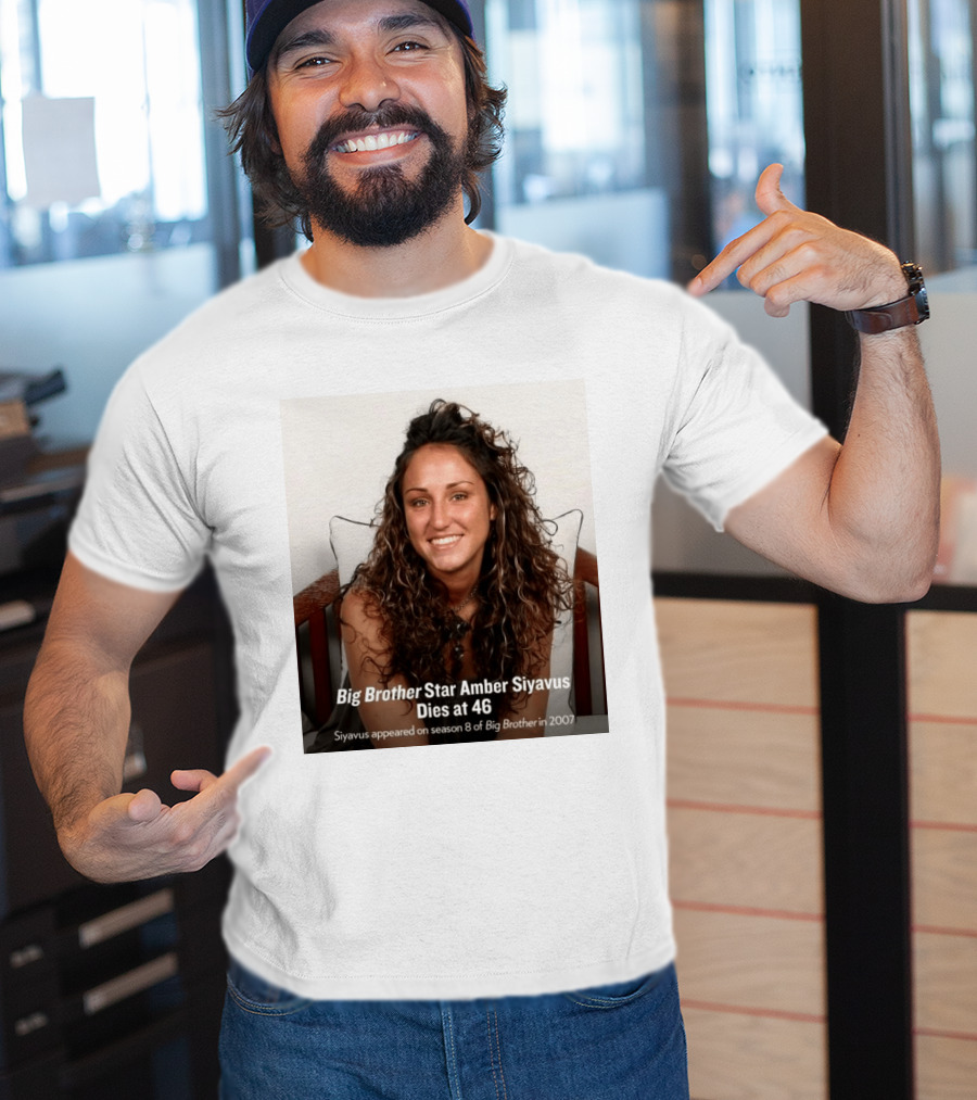 Big Brother Star Amber Siyavus Dies At 46 Season 8 Alum 2007 T-Shirt