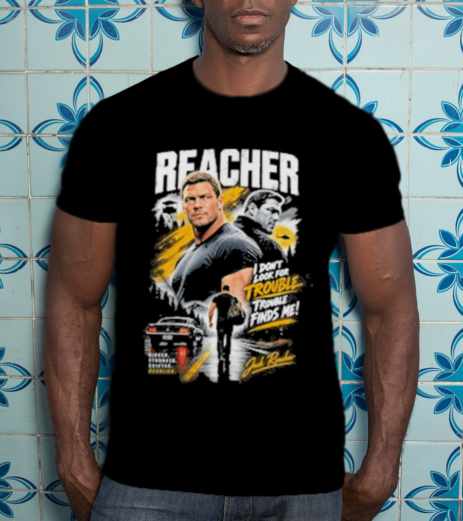 Reacher I Don't Look For Trouble Trouble Finds Me T-Shirt