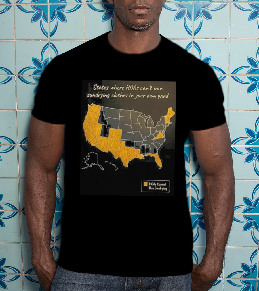 States Where HOAs Cannot Ban Sundrying Clothes In Your Own Yard Map T-Shirt