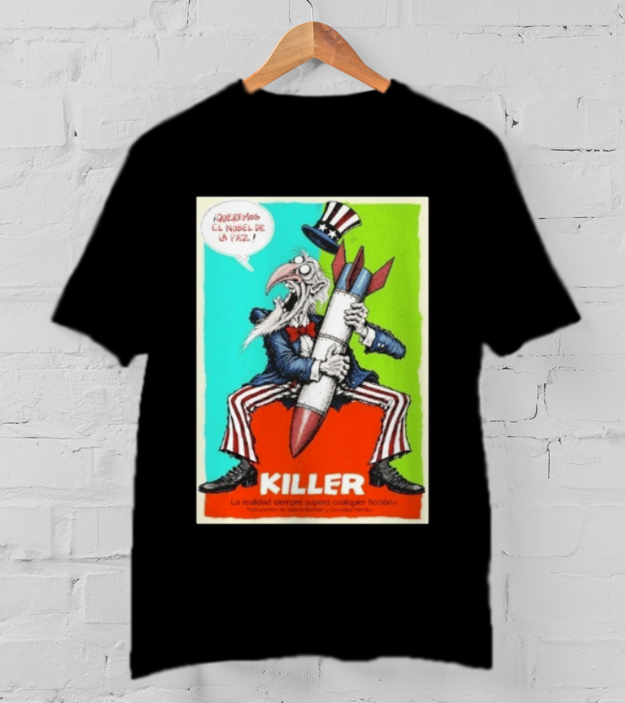 ¡Queremos El Nobel De La Paz Uncle Sam Killer Reality Exceeds Fiction T-Shirt