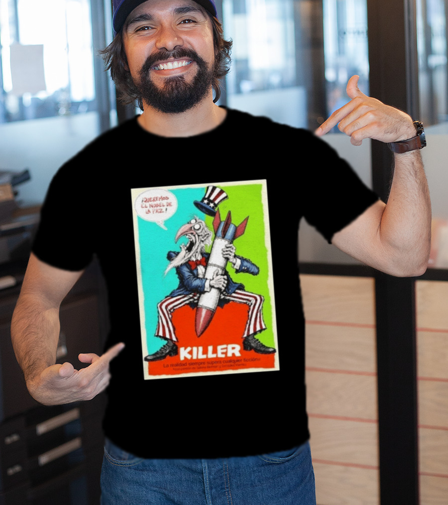 ¡Queremos El Nobel De La Paz Uncle Sam Killer Reality Exceeds Fiction T-Shirt