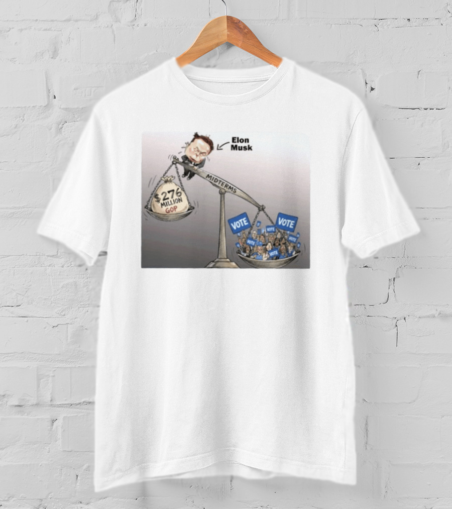 Elon Musk GOP 276 Million Dollars Vs Vote Midterms T-Shirt