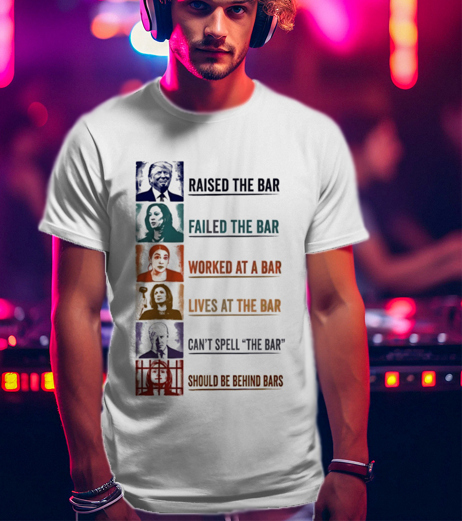 Raised Failed Worked Likes Can't Spell Should Be Behind Bars Political Comparison T-Shirt