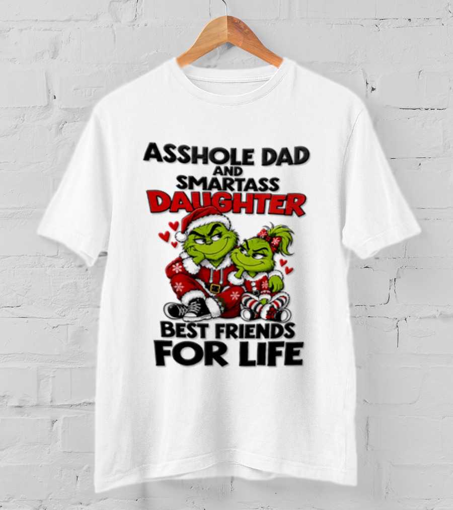 Asshole Dad Smartass Daughter Best Friends For Life Christmas Grinch T-Shirt