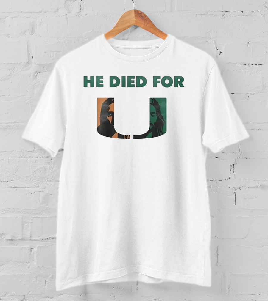 He Died For U Miami Hurricanes College Sports T-Shirt