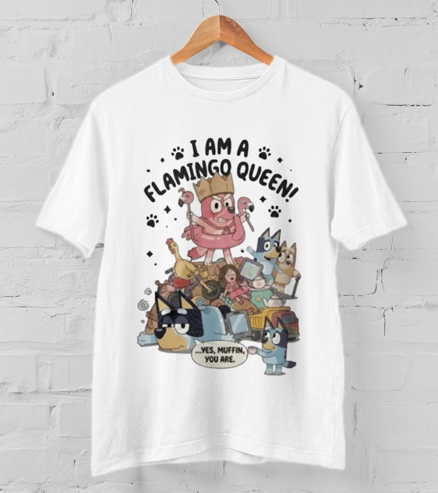 I Am A Flamingo Queen Yes Muffin You Are T-Shirt