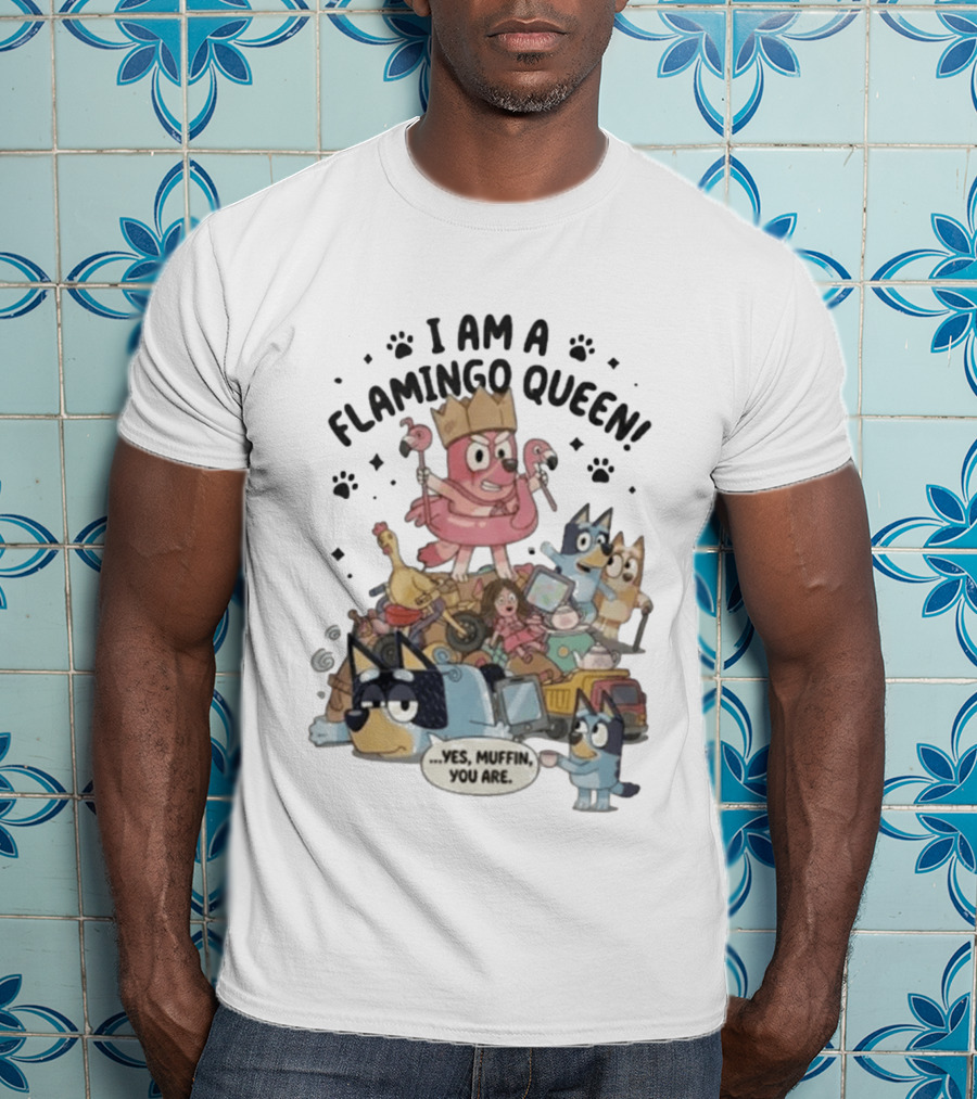 I Am A Flamingo Queen Yes Muffin You Are T-Shirt