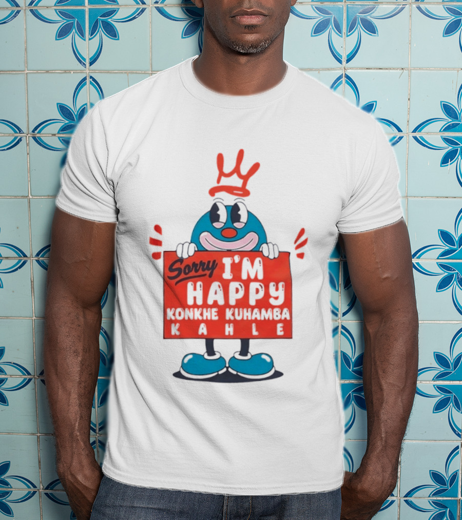 Sorry I'm Happy Konkhe Kuhamba Kahle Cartoon Character With Crown T-Shirt