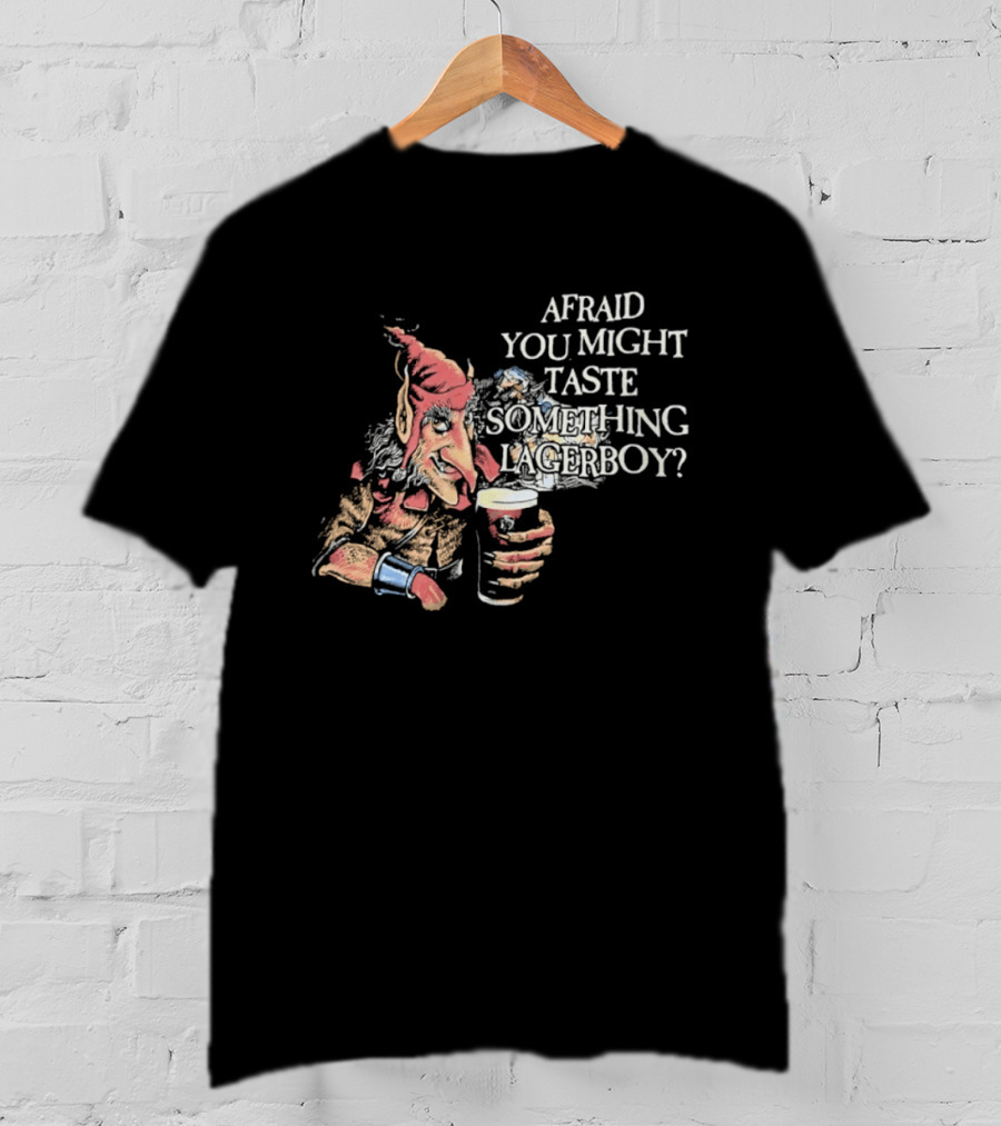Afraid You Might Taste Something Lagerboy Beer Humour T-Shirt