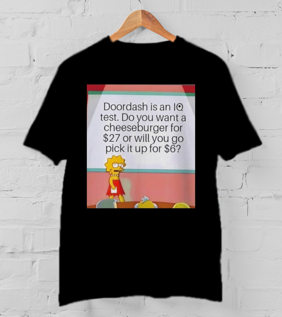 Lisa Simpson Doordash IQ Test Cheeseburger For $27 Or Pick Up For $6 T-Shirt