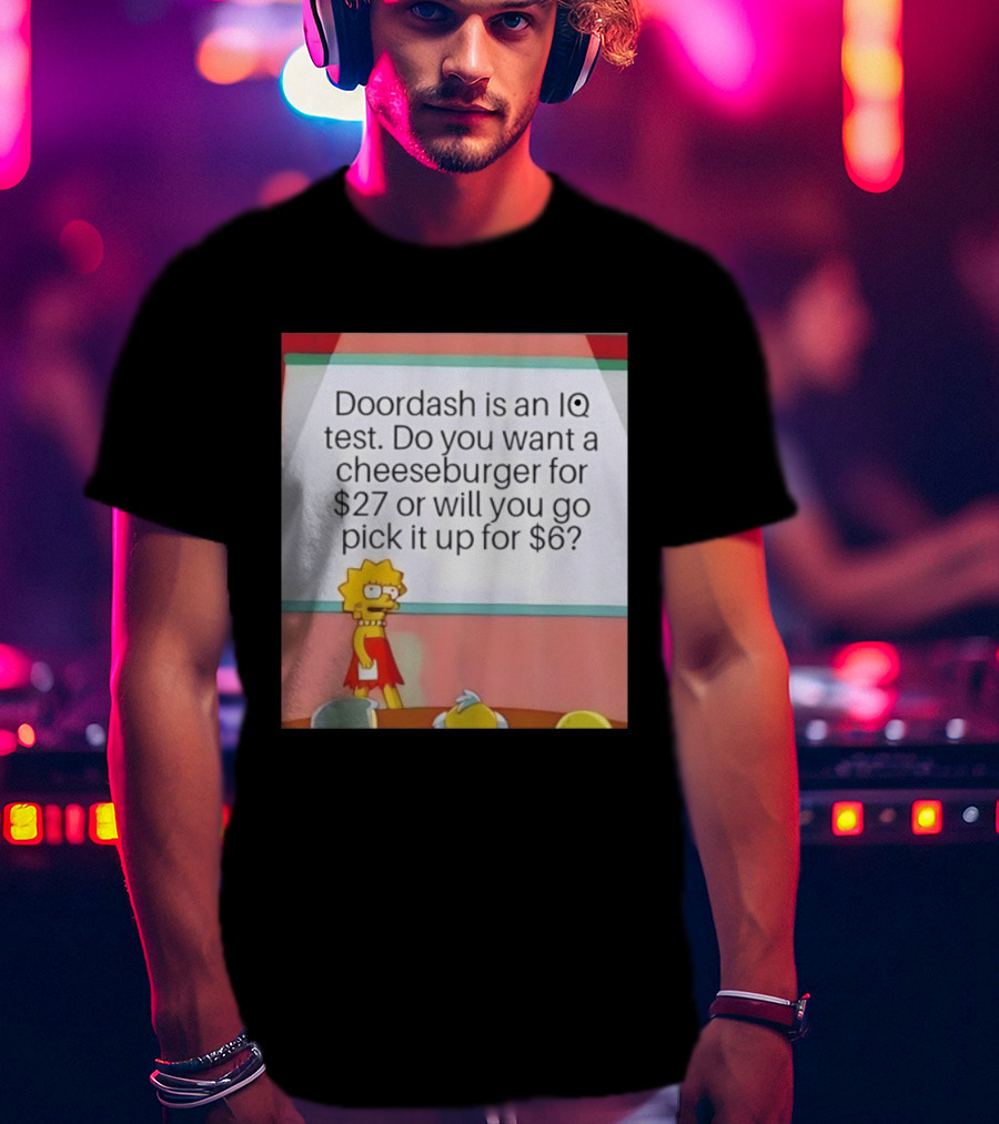 Lisa Simpson Doordash IQ Test Cheeseburger For $27 Or Pick Up For $6 T-Shirt