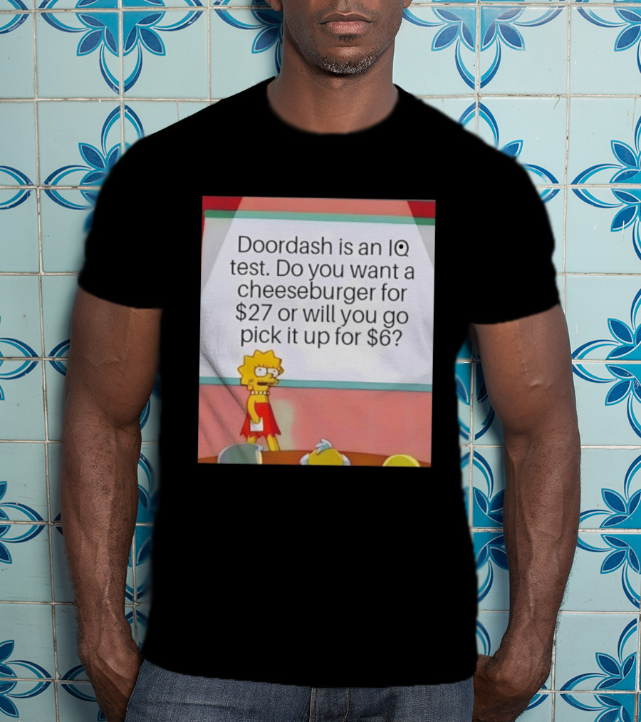 Lisa Simpson Doordash IQ Test Cheeseburger For $27 Or Pick Up For $6 T-Shirt