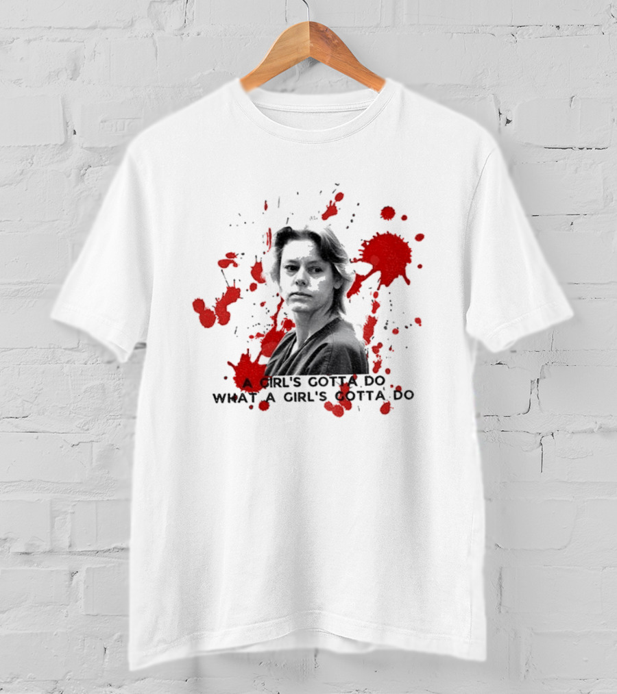 Aileen Wournos A Girl's Gotta Do What A Girl's Gotta Do Crime Portrait Red Marks T-Shirt