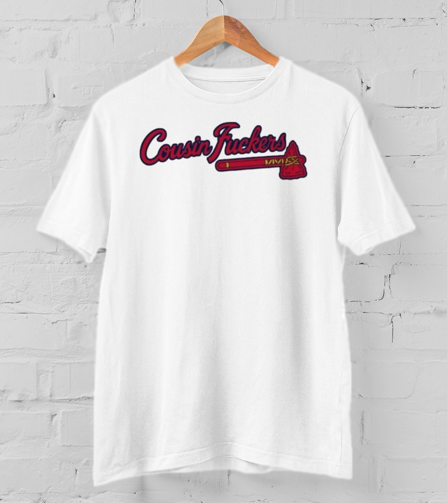 Atlanta Braves Cousin Fuckers T-Shirt