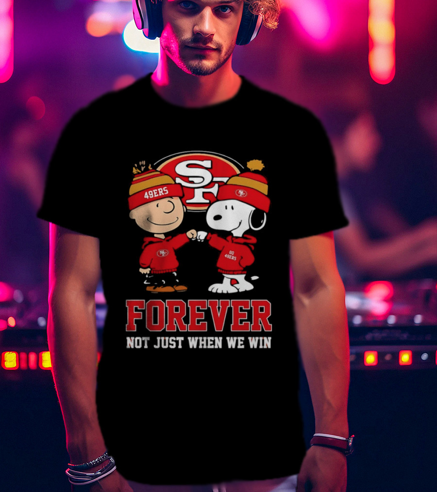 Charlie Brown Snoopy SF 49ers Forever Not Just When We Win T-Shirt