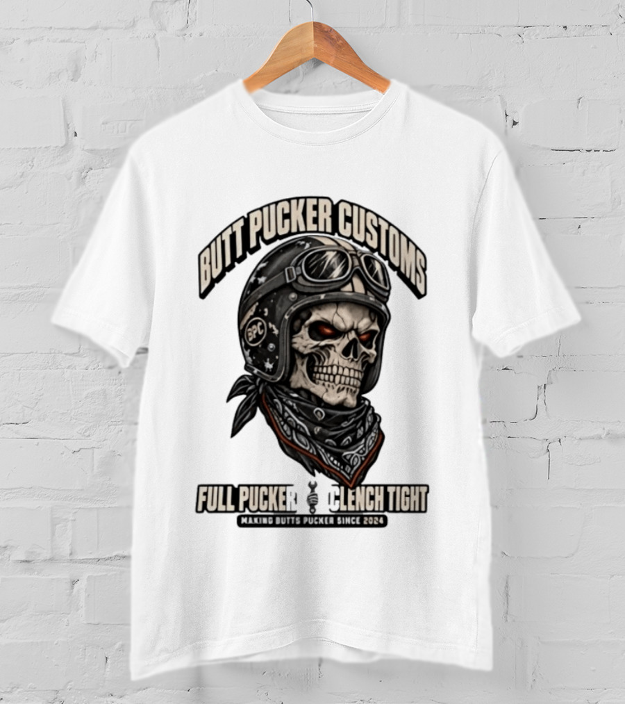 Butt Pucker Customs Skull Helmet Full Pucker Clench Tight Making Butts Pucker Since 2024 T-Shirt