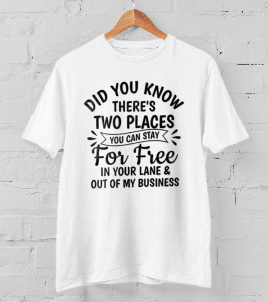 Did You Know There's Two Places You Can Stay For Free In Your Lane And Out Of My Business T-Shirt