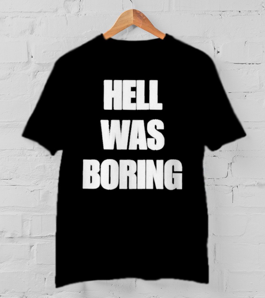 Hell Was Boring Phrase Humor Trendy T-Shirt