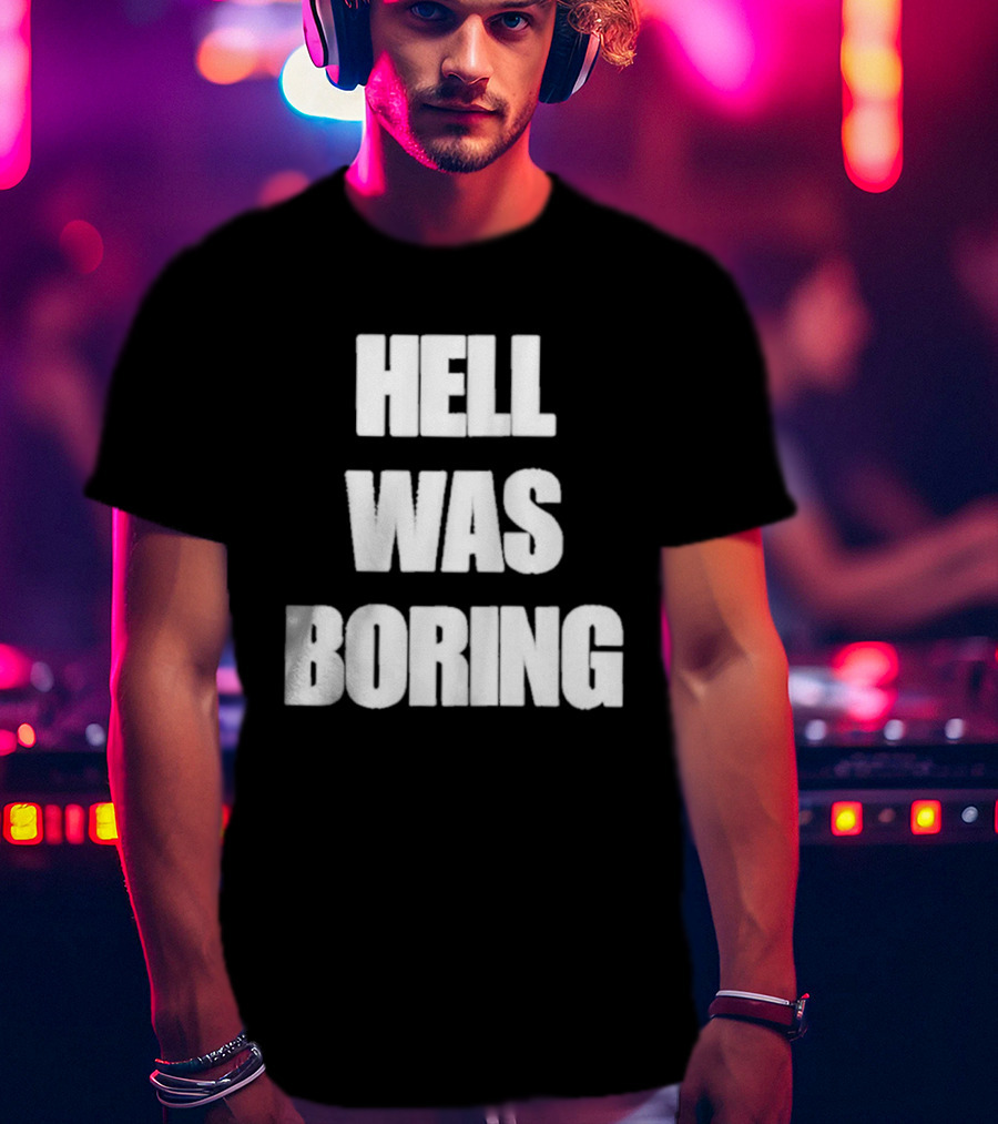 Hell Was Boring Phrase Humor Trendy T-Shirt