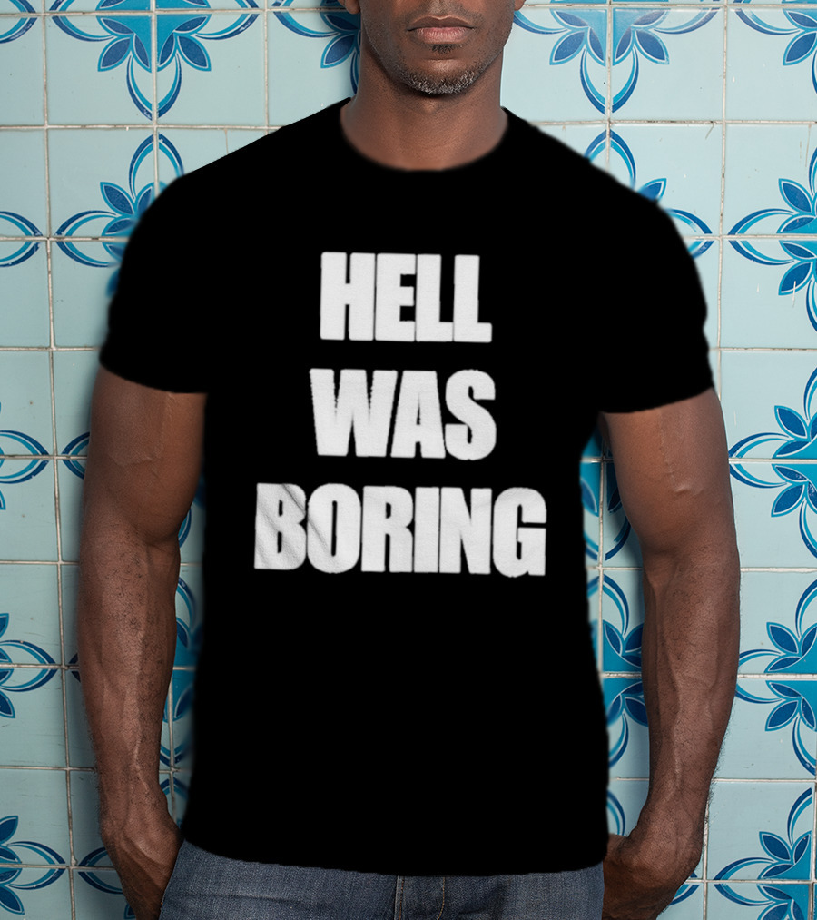 Hell Was Boring Phrase Humor Trendy T-Shirt