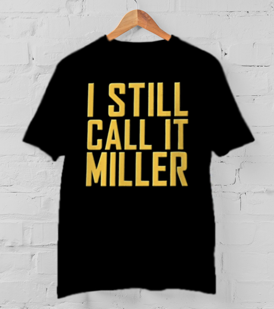 I Still Call It Miller Yellow Text On Blue T-Shirt