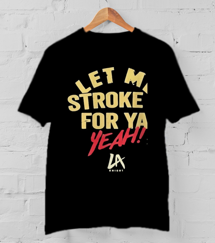 LA Knight Let Me Stroke For Ya Yeah WWE T-Shirt