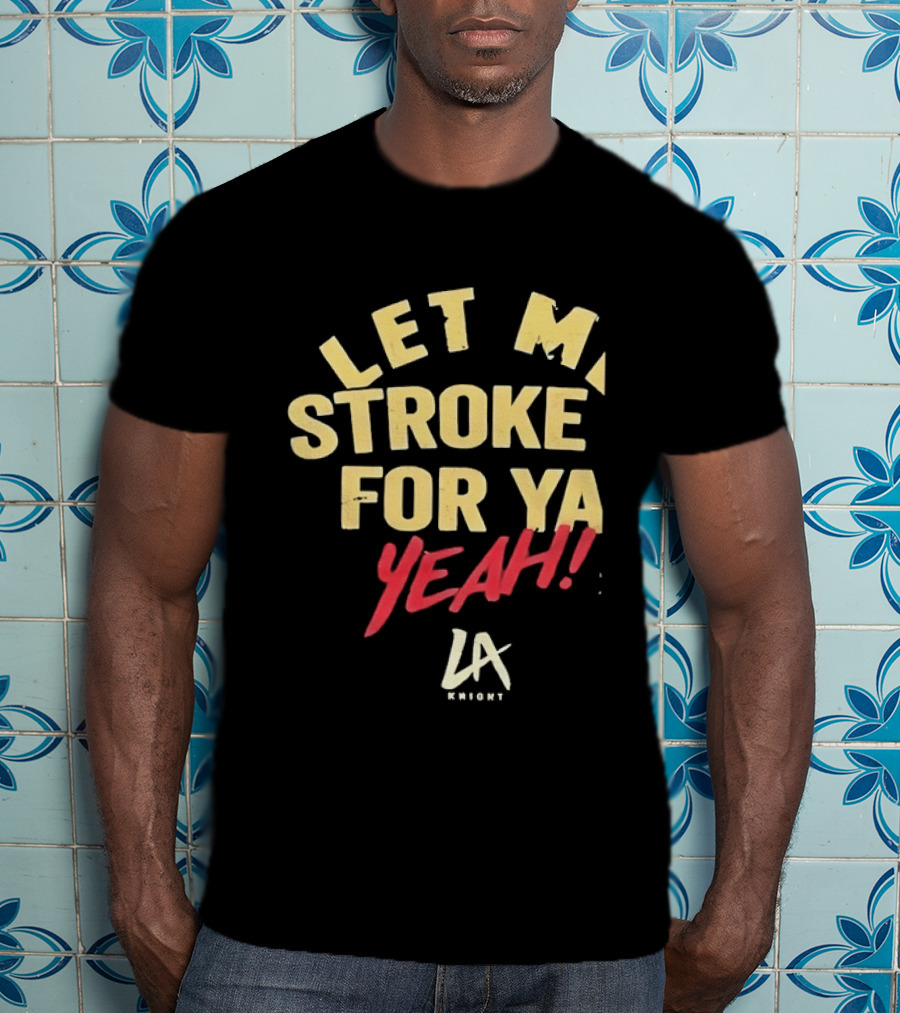 LA Knight Let Me Stroke For Ya Yeah WWE T-Shirt