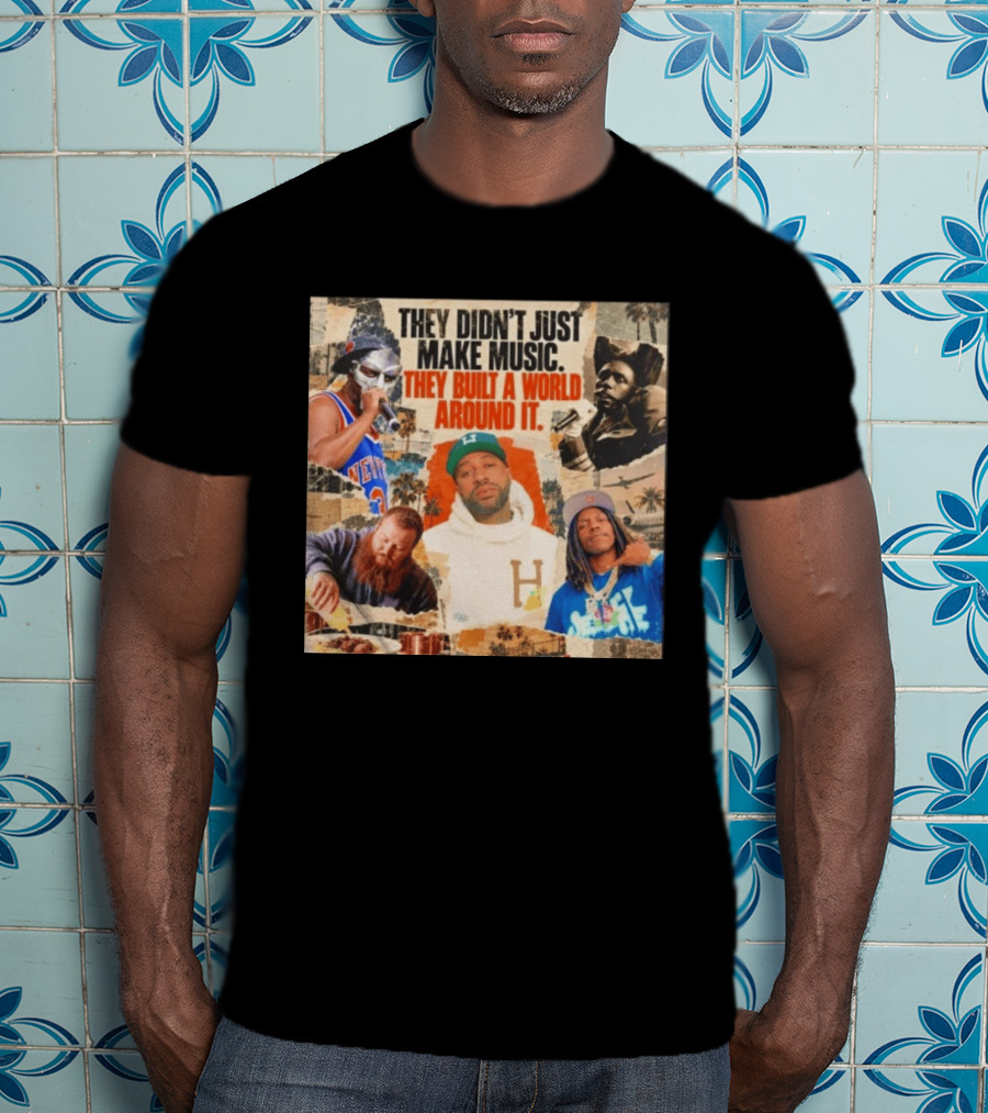 They Didn't Just Make Music Built A World Around It Hip Hop Legends Collage T-Shirt
