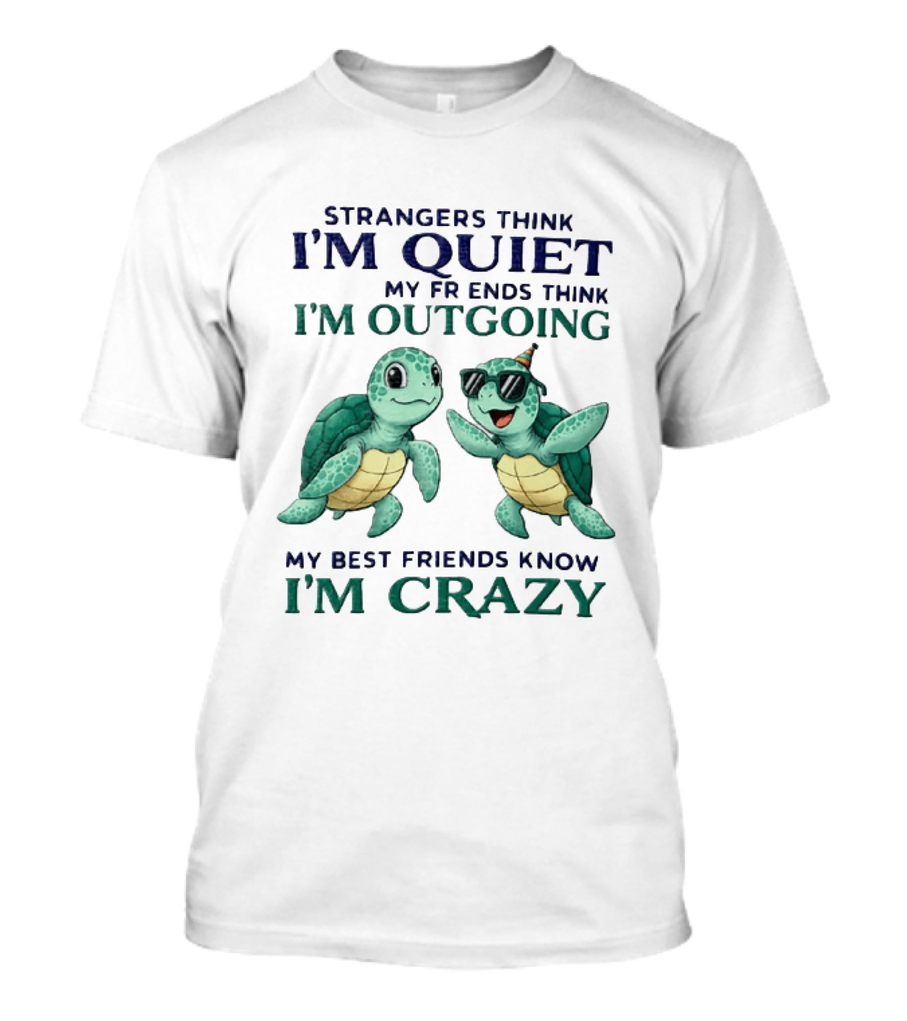 Strangers Think I'm Quiet My Friends Think I'm Outgoing My Best Friends Know I'm Crazy Turtle Fun T-Shirt