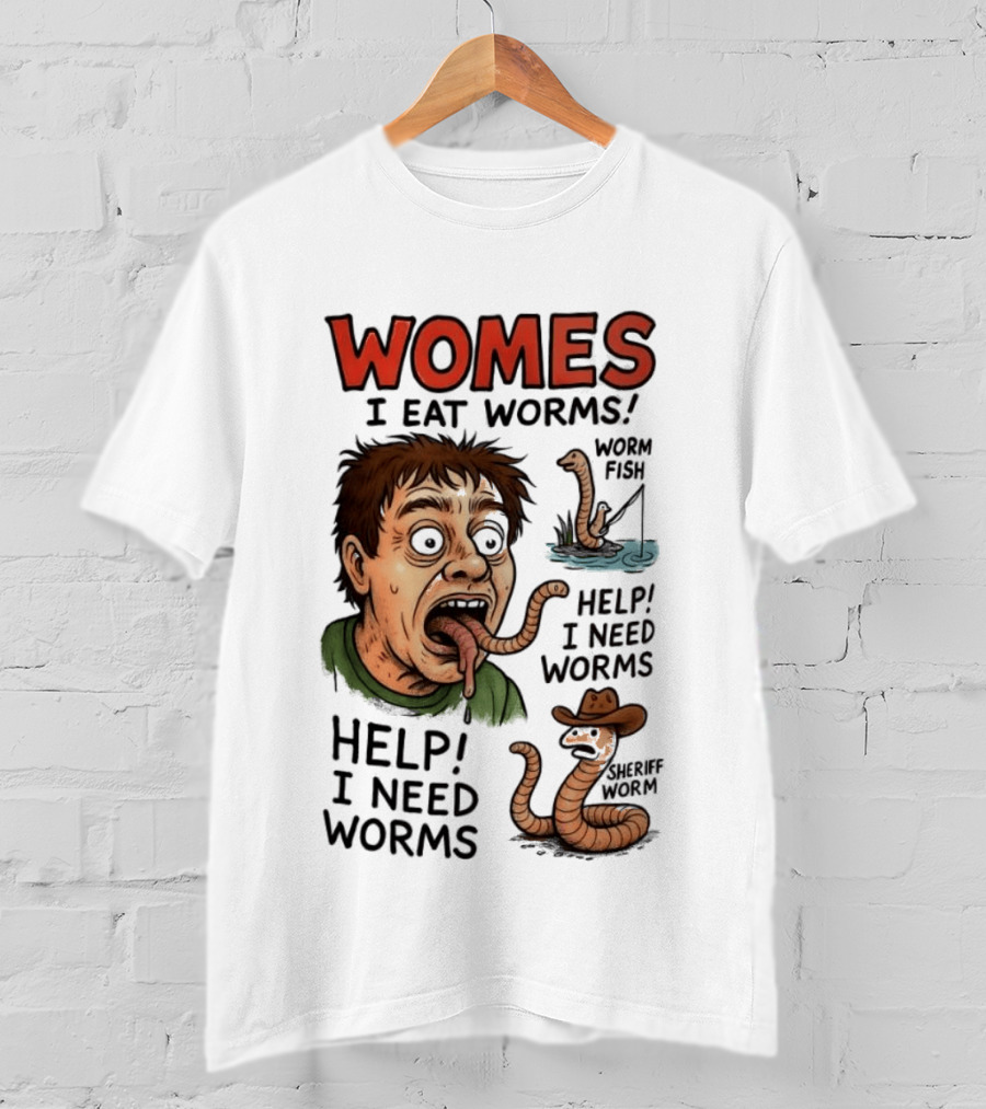 Womes I Eat Worms Help I Need Worms Worm Fun T-Shirt