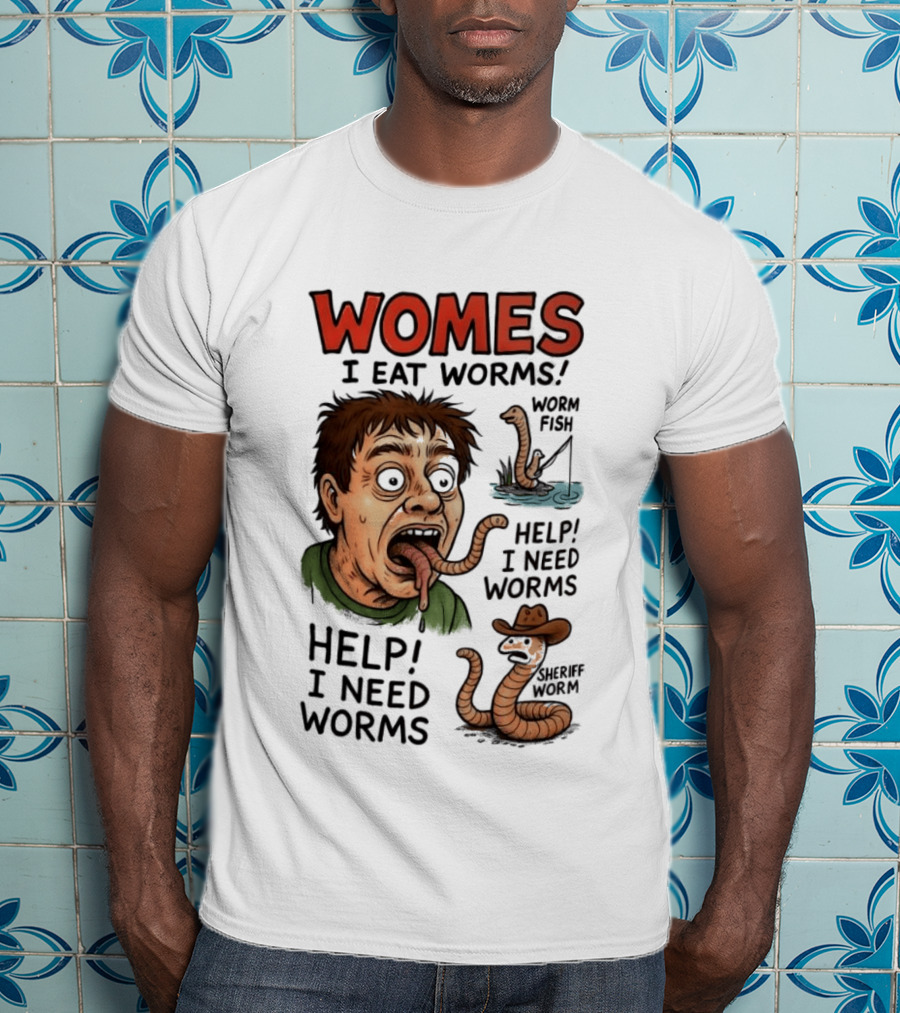 Womes I Eat Worms Help I Need Worms Worm Fun T-Shirt