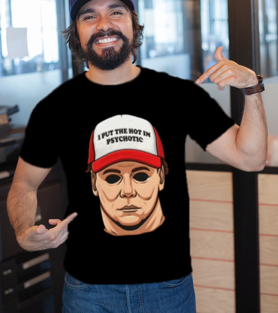 Michael Myers Halloween I Put The Hot In Psychotic Horror Mask And Cap T-Shirt