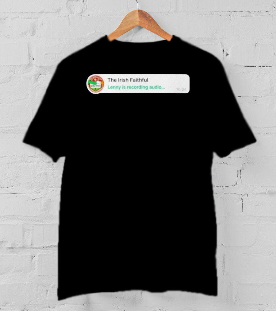 The Irish Faithful San Francisco 49ers Lenny Is Recording Audio T-Shirt
