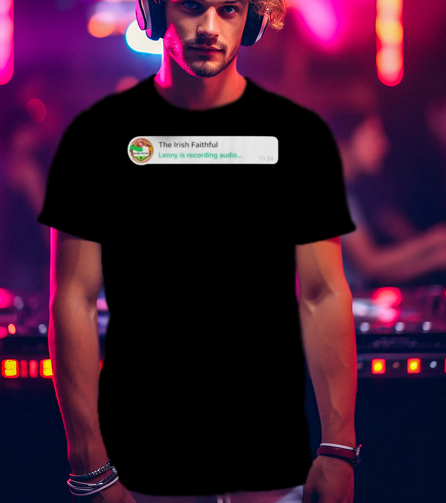 The Irish Faithful San Francisco 49ers Lenny Is Recording Audio T-Shirt