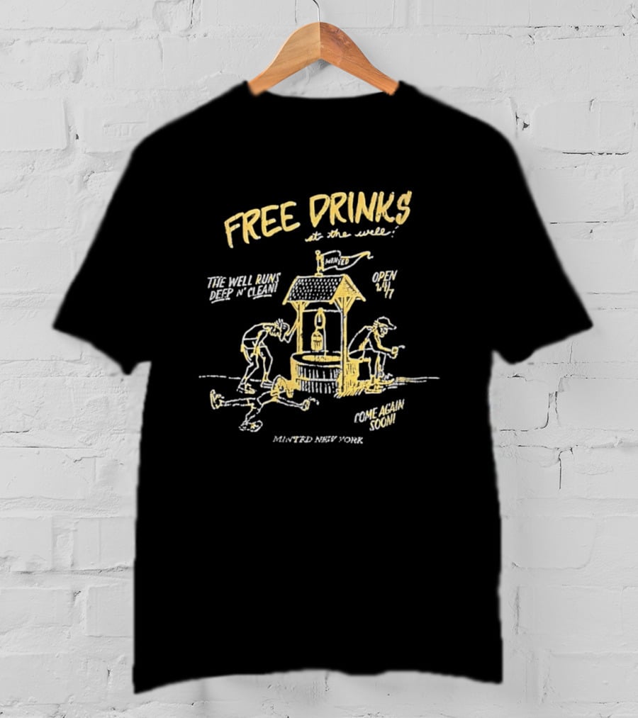 Minted New York Free Drinks At The Well Open 24/7 Come Again Soon T-Shirt