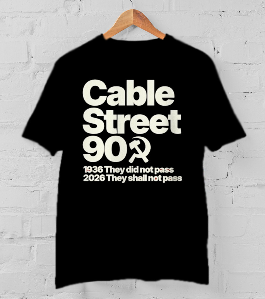 Cable Street 90 1936 They Did Not Pass 2026 They Shall Not Pass Hammer And Sickle T-Shirt